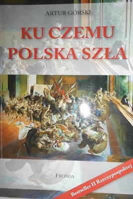 Ku Czemu Polska Szła - Artur Górski