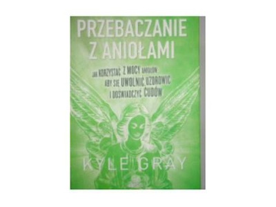 Przebaczanie z aniołami - Kyle Gray