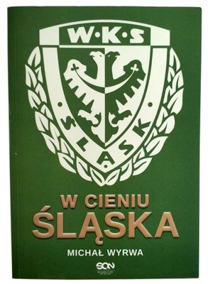 W CIENIU ŚLĄSKA, HISTORIA ŚLĄSKA, M. WYRWA