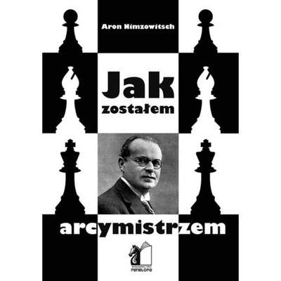 JAK ZOSTAŁEM ARCYMISTRZEM Aron NImzowitsch