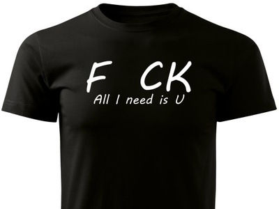 Koszulka T-shirt nadruk F_UCK All I need is U