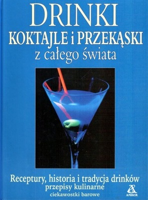 DRINKI KOKTAJLE I PRZEKĄSKI Z CAŁEGO ŚWIATA