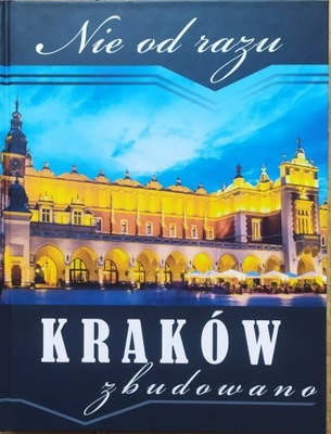 red. Marian Satała Nie od razu Kraków zbudowano