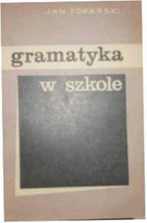 Gramatyka w szkole - J Tokarski