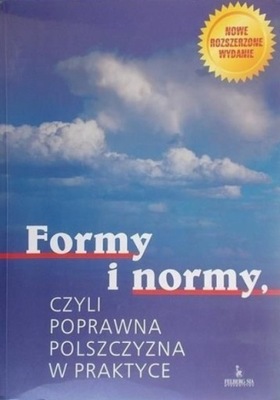 Formy i normy Czyli poprawna polszczyzna w