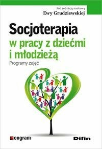 Socjoterapia w pracy z dziećmi i młodzieżą. Difin