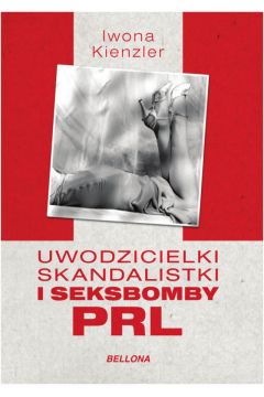 Uwodzicielki skandalistki i seksbomby PRL Iwona Kienzler