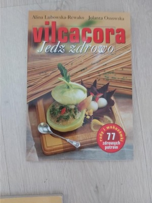 Vilcacora. Jedz zdrowo Alina Lubowska-Rewako, Jolanta Ossowska