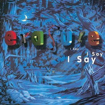 ERASURE - I SAY I SAY I SAY CD