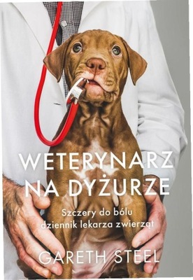 Weterynarz na dyżurze. Szczery do bólu dziennik...