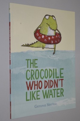 The Crocodile Who Didn't Like Water - G. Merino