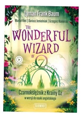 WONDERFUL WIZARD OF OZ. CZARNOKSIĘŻNIK Z KRAINY OZ W WERSJI DO NAUKI ANGIEL