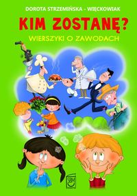 Kim zostanę? Wierszyki o zawodach