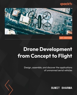 Drone Development from Concept to Flight: Design, assemble, and discover