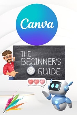 Canva 2024 Guide: Beginner's Handbook to Visual Design Mastery – Essential