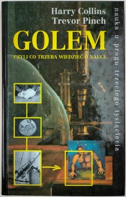 Golem czyli co trzeba wiedzieć o nauce Harry Collins, Trevor Pinch