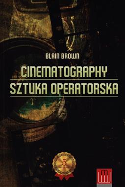 CINEMATOPGRAPHY SZTUKA OPERATORSKA - BLAIN BROWN