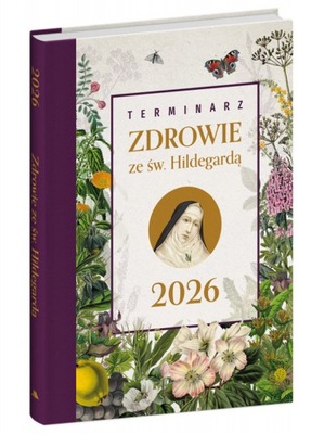 TERMINARZ 2026 ZDROWIE ZE ŚW. HILDEGARDĄ OPRACOWANIE ZBIOROWE