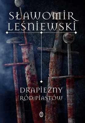 DRAPIEŻNY RÓD PIASTÓW LEŚNIEWSKI SŁAWOMIR KSIĄŻKA