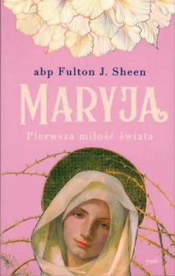 Maryja. Pierwsza miłość świata