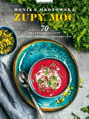 Zupy moc 70 przepisów na zupy Monika Mrozowska