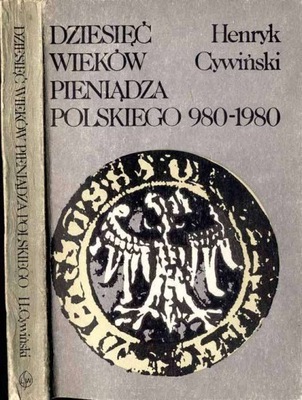 Henryk Cywiński: Dziesięć wieków pieniądza polskiego 980-1980, wyd. 1 1982