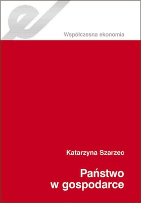 Państwo w gospodarce. Współczesna ekonomia. Katarzyna Szarzec U