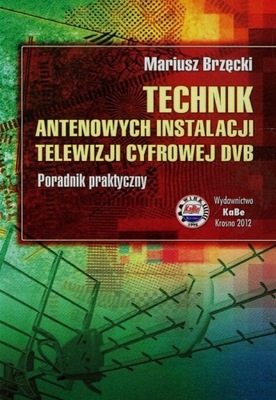 Technik antenowych instalacji telewizji cyfrowej DVB Poradnik praktyczny -