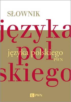 SŁOWNIK JĘZYKA POLSKIEGO PWN OPRACOWANIE ZBIOROW..