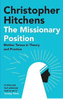The Missionary Position: Mother Teresa in Theory