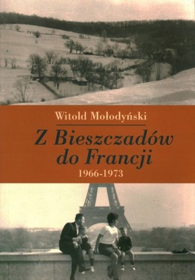 Z BIESZCZADÓW DO FRANCJI - 1966-1973 - MOŁODYŃSKI