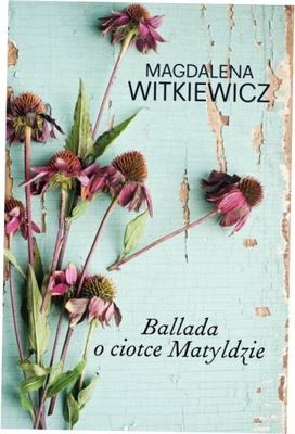 Ballada o ciotce Matyldzie - Magdalena Witkiewicz