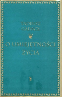 O UMIEJĘTNOŚCI ŻYCIA, GADACZ TADEUSZ