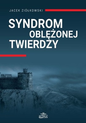 Syndrom oblężonej twierdzy Jacek Ziółkowski