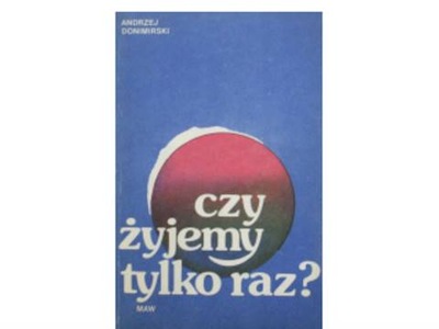 Czy żyjemy tylko raz - A.Donimirski