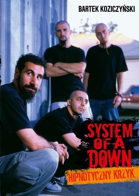 System Of A Down. Hipnotyczny krzyk -Koziczyński