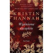 Książka Kristin Hannah Wyśnione Szczęście Nowość