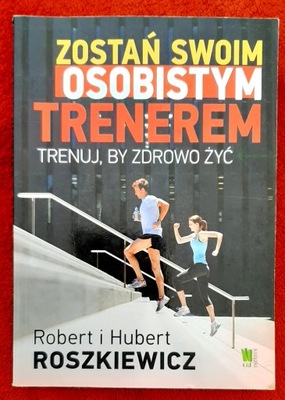 Zostań swoim osobistym trenerem. Trenuj, by zdrowo