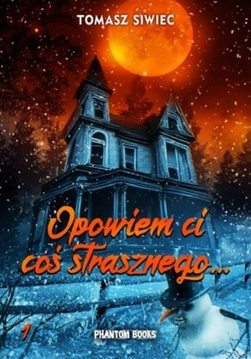 OPOWIEM CI COŚ STRASZNEGO - TOMASZ SIWIEC