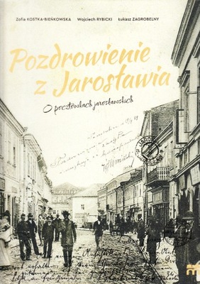 POZDROWIENIE Z JAROSŁAWIA * KOSTKA-BIEŃKOWSKA, RYBICKI, ZAGROBELNY