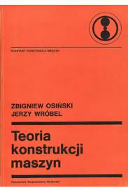 Podstawy konstrukcji maszyn Teoria konstrukcji Zbigniew Osiński