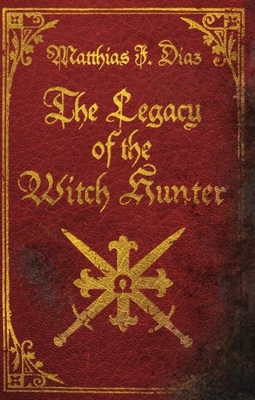 The Legacy of the Witch Hunter: An Urban Fantasy Adventure KSIĄŻKA