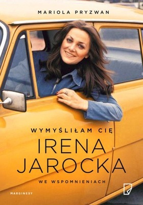 Wymyśliłam Cię. Irena Jarocka we wspomnieniach