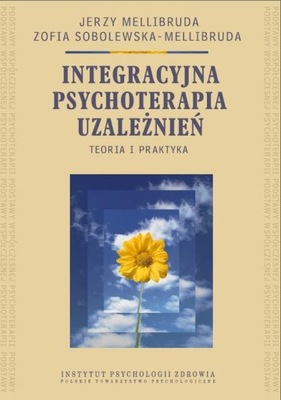 INTEGRACYJNA PSYCHOTERAPIA UZALEŻNIEŃ. TE.. EBOOK