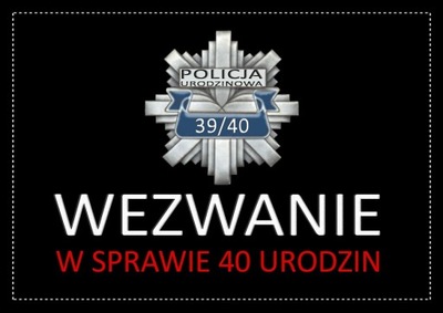 ZAPROSZENIE ZAPROSZENIA NA 40 URODZINY W. POLICJA!