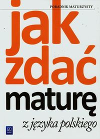 Jak zdać maturę z języka polskiego. Poradnik