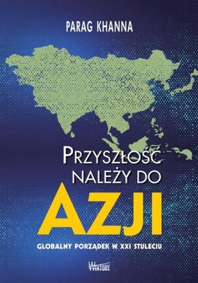 PRZYSZŁOŚĆ NALEŻY DO AZJI, KHANNA PARAG