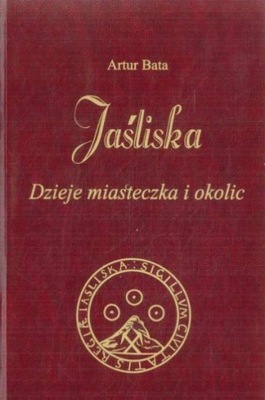 Jaśliska. Dzieje miasteczka i okolic Artur Bata