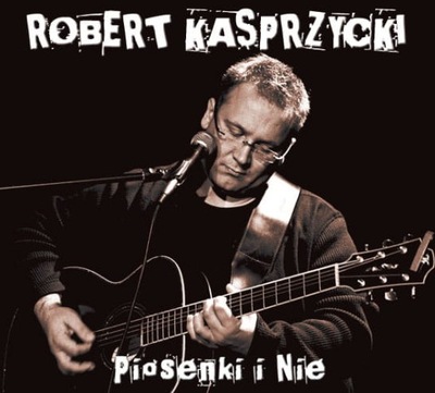 Robert Kasprzycki - Piosenki i Nie