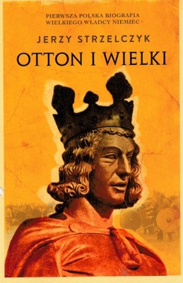 Otton I Wielki Jerzy Strzelczyk